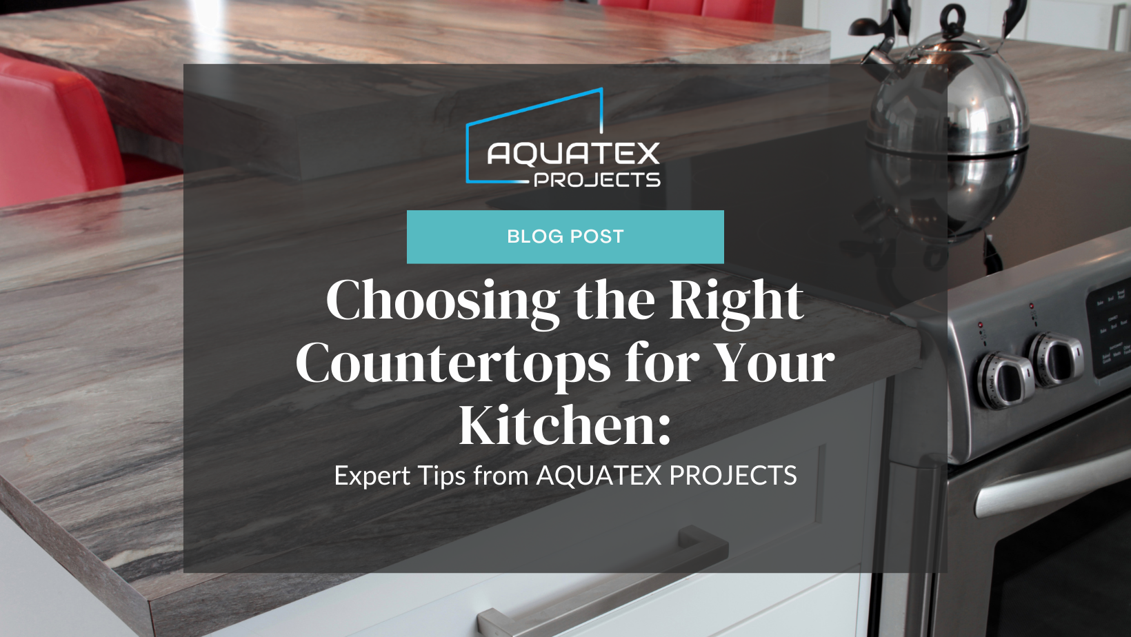 Choosing the Right Countertops for Your Kitchen: Expert Tips from AQUATEX PROJECTS